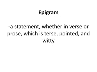 Epigram

-a statement, whether in verse or
prose, which is terse, pointed, and
               witty
 