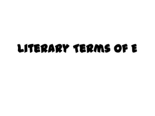 Literary Terms of E
 