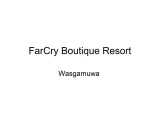 FarCry Boutique Resort
Wasgamuwa
 