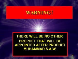 WARNING! THERE WILL BE NO OTHER  PROPHET THAT WILL BE APPOINTED AFTER PROPHET MUHAMMAD S.A.W. 