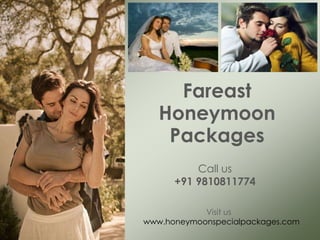 Fareast
Honeymoon
Packages
Visit us
www.honeymoonspecialpackages.com
Call us
+91 9810811774
 
