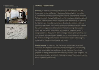 Breakout sessions
‘Get acquainted and trusted’

DETAILED ELEBORATIONS
Branding, In the first 2 workshops we introduced brandmapping and the
brandmodel to find out Fareast’s status quo, followed by their core values
 competences. Great input showing their qualities and worldwide ambitions.
To help them with that, we had to work on their new logo and its international
radiation. Several Chinese design companies have been working on it already,
but did not meet Fareast’s requirements. Based on the outcomes of these
workshops, we worked out a presentation and storyline to be able to present
Fareast’s new logo, icon and its radiation the next morning. We made the
brand new ‘one design’ racer Fareast 31R subject of the global launch; its
design was one of the elements of the new logo. Only by getting the logo and
icon accepted in just a few days, we were able to build on that solid foundation
for all the marketing communication elements that needed to be designed,
and above all, the upcoming Shanghai boat show.
Product naming, To make sure that the Fareast products are recognized
worldwide, it is important to choose a product naming that is not confusing
but clear, recognizable, and can be used all over the world. There for we
proposed to distinguish several levels (company, business lines, category’s and
products), combine the length with the characteristics of the products and also
to use capitals at product level.

 