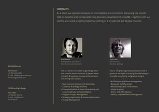 CONTACTS
As a team we operate decisively in international environments, delivering top results
fast, in dynamic and complicated new business development projects. Together with our
clients, we create a highly productive setting in a structured, but flexible manner.

BIZZGUERRILLAS
Rob Dekkers
+31 (0)6 4624 0696
E-mail: rob@bizzguerrillas.com
www.bizzguerrillas.com

FEEB Branding  Design
Taco Faber
+31 (0)6 221 00 218
E-mail: info@feeb.nl
www.feeb.nl

Rob Dekkers
Management consultant in
New Business Development

Taco Faber
Art director in
Branding  Design

Rob is a hands-on enabler to get things done
and a result-driven connector of people, ideas,
concepts  business; managing the business
and driving it to success.

Taco is a highly pragmatic professional with a
great eye for detail in forming (brand)strategy’s,
concepts, storytelling and graphic designs.

• New business development  boosting
• Creativity  strategy sessions
• Conceptualization of ideas  translating into

sound roadmaps and (project)plans
• Program/Project Management
• Strategy, organization  process optimization
• Change Management

• Art Direction and Brand management

• Corporate identity design
•  ew concepts and extraordinary
N
design projects
• Online and offline design
• Identity implementation Management

 