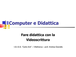 Computer e Didattica Fare didattica con la Videoscrittura I.S.I.S.S. “Carlo Anti” – Villafranca – prof. Andrea Gianello 