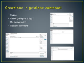 • Pagine
• Articoli (categorie e tag)
• Media (immagini)
• Gestione commenti
 