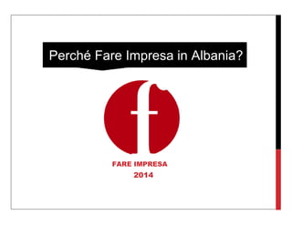 Perché Fare Impresa in Albania? 
FARE IMPRESA 2014  