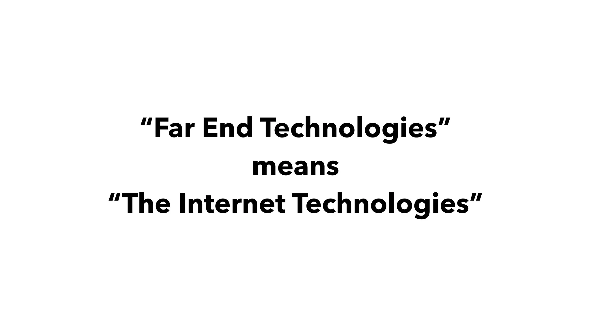 “Far End Technologies”
means
“The Internet Technologies”
 