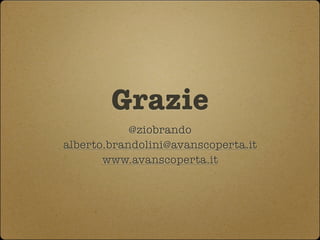 Grazie
            @ziobrando
alberto.brandolini@avanscoperta.it
       www.avanscoperta.it
 