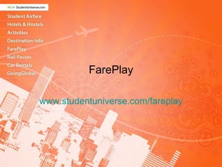FarePlay www.studentuniverse.com/fareplay 