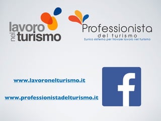 www.professionistadelturismo.it
www.lavoronelturismo.it
 