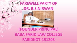 FAREWELL PARTY OF  DR. B.S.NIRWAN (FOUNDER PRINCIPAL) BABA FARID LAW COLLEGE FARIDKOT-151203 