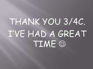THANK YOU 3/4C.I’VE HAD A GREAT TIME 