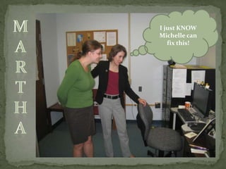 I just KNOW Michelle can fix this!Martha