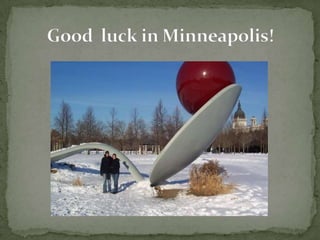 Good  luck inMinneapolis!