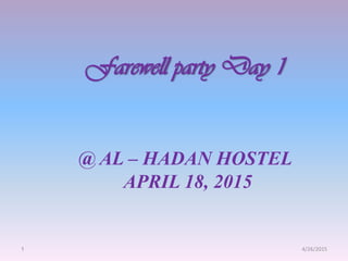 @ AL – HADAN HOSTEL
APRIL 18, 2015
Farewell party Day 1
4/26/20151
 