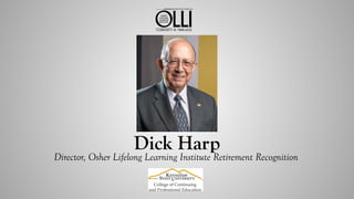 Dick Harp
Director, Osher Lifelong Learning Institute Retirement Recognition
 