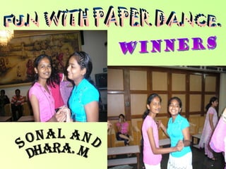 FUN WITH PAPER DANCE. WINNERS SONAL AND  DHARA. M. 