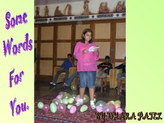 Some Words  For You. BY:DHARA PATEL 