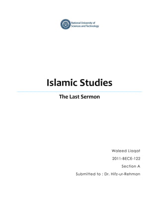 Waleed Liaqat
2011-BECE-122
Section A
Submitted to : Dr. Hifz-ur-Rehman
Islamic Studies
The Last Sermon
 