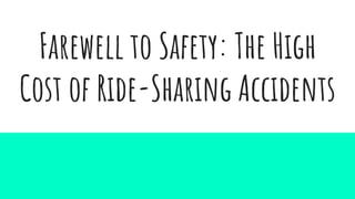 Farewell to Safety: The High
Cost of Ride-Sharing Accidents
 