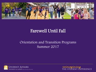 Farewell Until Fall
Orientation and Transition Programs
Summer 2017
 