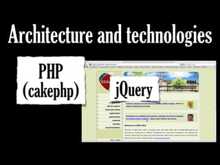 PHP
(cakephp)
Architecture and technologies
jQuery
 