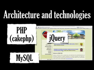 PHP
(cakephp)
Architecture and technologies
jQuery
MySQL
 