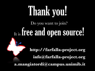 Thank you!
Do you want to join?
It is free and open source!
• http://farfalla-project.org
• info@farfalla-project.org
• a.mangiatordi@campus.unimib.it
 