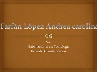 9-4 
Habilitación área: Tecnología 
Docente: Claudia Vargas 
 