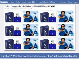Questions? Mike@AreWeConnected.com or http://twitter.com/MikeMueller
 