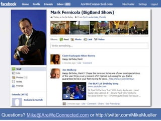 Questions? Mike@AreWeConnected.com or http://twitter.com/MikeMueller
 