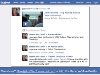 Questions? Mike@AreWeConnected.com or http://twitter.com/MikeMueller
 