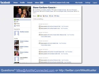 Questions? Mike@AreWeConnected.com or http://twitter.com/MikeMueller
 