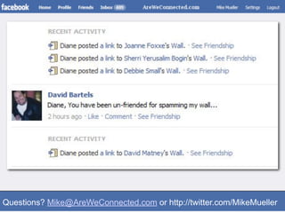 Questions? Mike@AreWeConnected.com or http://twitter.com/MikeMueller
 