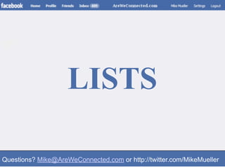 LISTS

Questions? Mike@AreWeConnected.com or http://twitter.com/MikeMueller
 