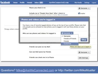 Questions? Mike@AreWeConnected.com or http://twitter.com/MikeMueller
 
