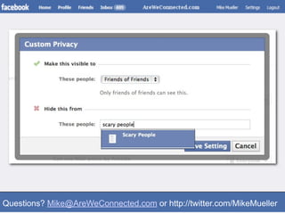Questions? Mike@AreWeConnected.com or http://twitter.com/MikeMueller
 