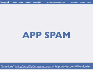 APP SPAM


Questions? Mike@AreWeConnected.com or http://twitter.com/MikeMueller
 