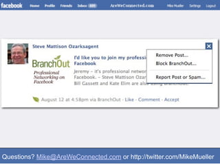 Questions? Mike@AreWeConnected.com or http://twitter.com/MikeMueller
 