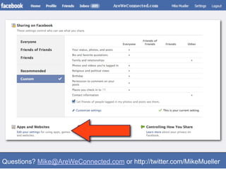 Questions? Mike@AreWeConnected.com or http://twitter.com/MikeMueller
 