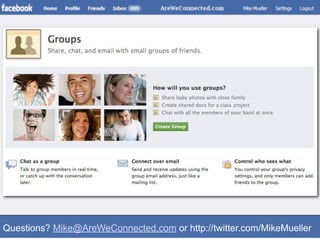 Questions? Mike@AreWeConnected.com or http://twitter.com/MikeMueller
 