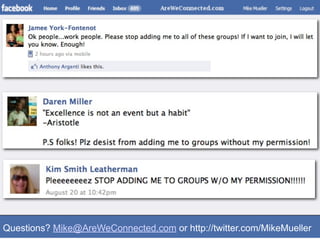Questions? Mike@AreWeConnected.com or http://twitter.com/MikeMueller
 