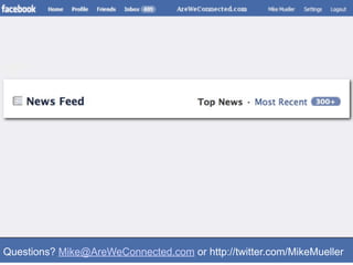 Questions? Mike@AreWeConnected.com or http://twitter.com/MikeMueller
 