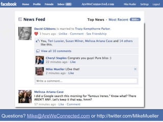 Questions? Mike@AreWeConnected.com or http://twitter.com/MikeMueller
 