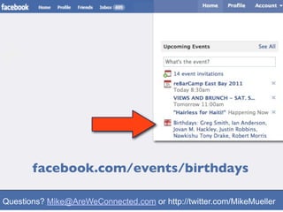 facebook.com/events/birthdays

Questions? Mike@AreWeConnected.com or http://twitter.com/MikeMueller
 
