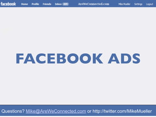 FACEBOOK ADS


Questions? Mike@AreWeConnected.com or http://twitter.com/MikeMueller
 