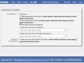 Questions? Mike@AreWeConnected.com or http://twitter.com/MikeMueller
 