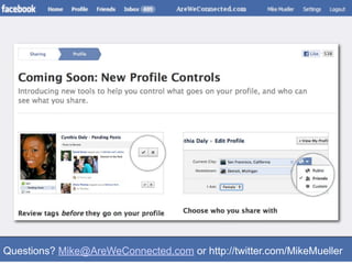 Questions? Mike@AreWeConnected.com or http://twitter.com/MikeMueller
 