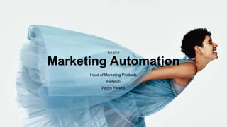 Marketing Automation
EIA 2018
Head of Marketing Products
Farfetch
Pedro Pereira
 