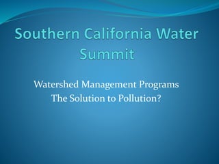 Watershed Management Programs 
The Solution to Pollution? 
 